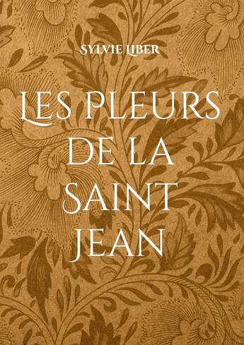 Couverture du livre « Les Pleurs de la Saint Jean » de Sylvie Liber aux éditions Books On Demand