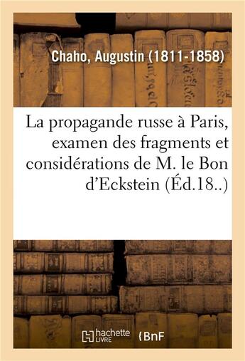 Couverture du livre « La propagande russe à Paris, examen des fragments et considérations de M. le Bon d'Eckstein : sur le passé, le présent et l'avenir de l'Espagne » de Chaho Augustin aux éditions Hachette Bnf