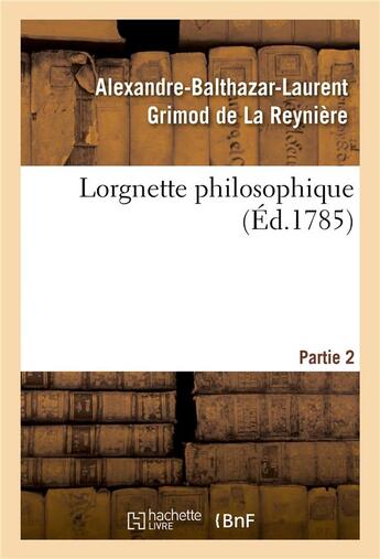 Couverture du livre « Lorgnette philosophique. partie 2 » de Grimod De La Reynier aux éditions Hachette Bnf