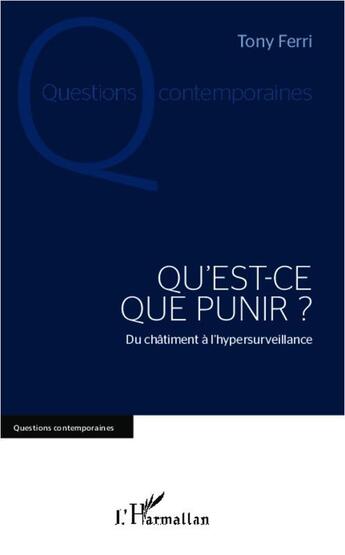 Couverture du livre « Qu'est-ce que punir ? du châtiment à l'hypersurveillance » de Tony Ferri aux éditions L'harmattan