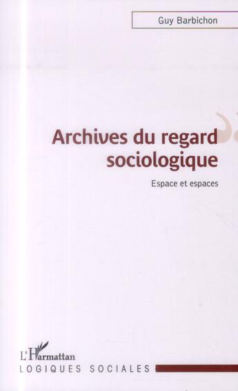 Couverture du livre « Archives du regard sociologique ; espace et espaces » de Guy Barbichon aux éditions L'harmattan