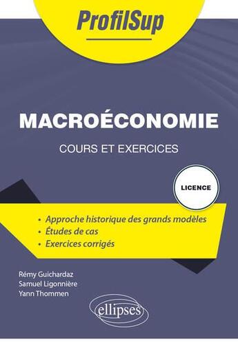 Couverture du livre « Macroéconomie : cours et exercices » de Remy Guichardaz et Samuel Ligonniere et Yann Thommen aux éditions Ellipses