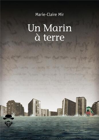 Couverture du livre « Un marin à terre » de Marie-Claire Mir aux éditions Societe Des Ecrivains