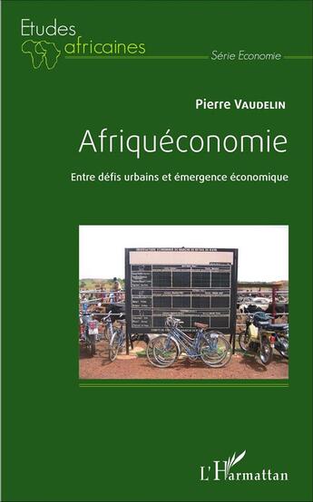 Couverture du livre « Afriquéconomie : Entre défis urbains et émergence économique » de Pierre Vaudelin aux éditions L'harmattan
