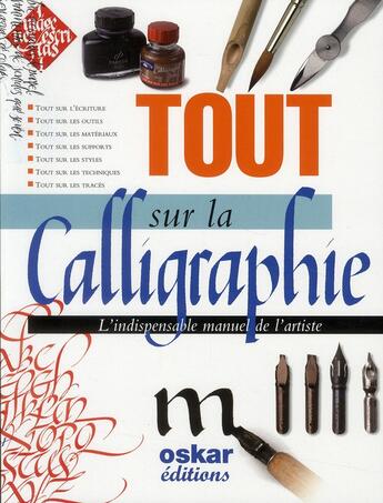 Couverture du livre « Tout sur la calligraphie ; l'indispensable manuel de l'artiste » de Maryanne Grebenstein aux éditions Oskar