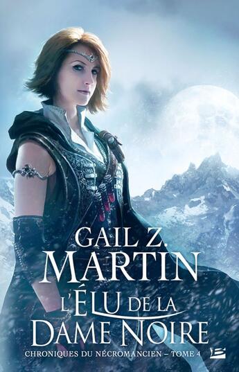 Couverture du livre « Les chroniques du nécromancien Tome 4 : l'élu de la dame noire » de Gail Z. Martin aux éditions Bragelonne