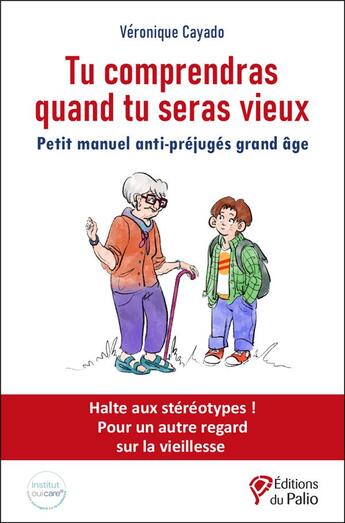 Couverture du livre « Tu comprendras quand tu seras vieux : petit manuel anti-préjugés grand âge » de Guillaume Richard et Veronique Cayado aux éditions Du Palio