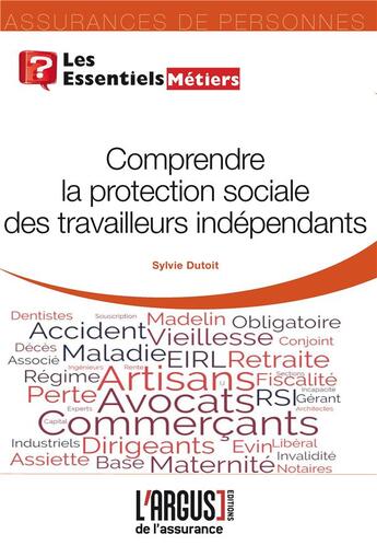 Couverture du livre « Comprendre la protection sociale des travailleurs indépendants » de Sylvie Dutoit aux éditions L'argus De L'assurance