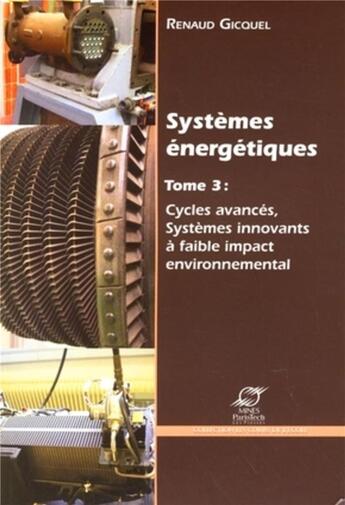 Couverture du livre « Systemes energetiques - tome 3 : cycles avances, systemes innovants a faible impact environnemental » de Gicquel/Renaud aux éditions Presses De L'ecole Des Mines