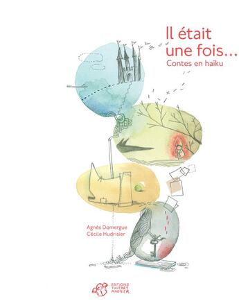 Couverture du livre « Il était une fois... contes en haïku » de Agnès Domergue et Cecile Hudrisier aux éditions Thierry Magnier