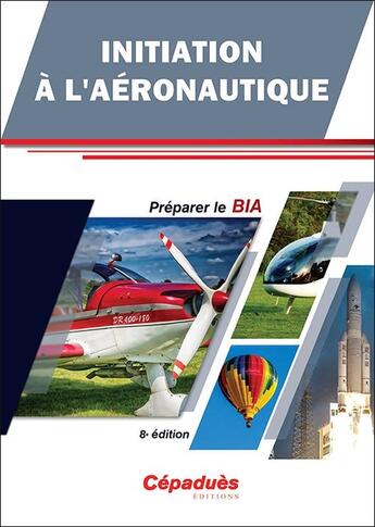 Couverture du livre « Initiation a l'aéronautique ; préparer le BIA (8e édition) » de  aux éditions Cepadues