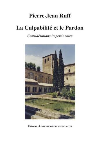 Couverture du livre « La culpabilité et le pardon ; considérations impertinentes » de Pierre-Jean Ruff aux éditions Theolib