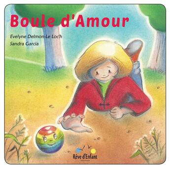 Couverture du livre « Boule d'amour » de Evelyne Delmon-Loc'H aux éditions Reve D'enfant