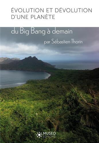 Couverture du livre « Évolution et dévolution d'une planète, du Big Bang à demain » de Sebastien Thorin aux éditions Museo