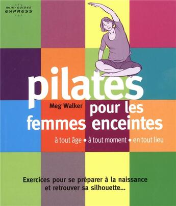 Couverture du livre « Pilates pour femmes enceintes ; à tout âge, à tout moment, en tout lieu ; exercices simples pour se préparer à la naissance et retrouver sa silhouette » de Meg Walker aux éditions De L'eveil