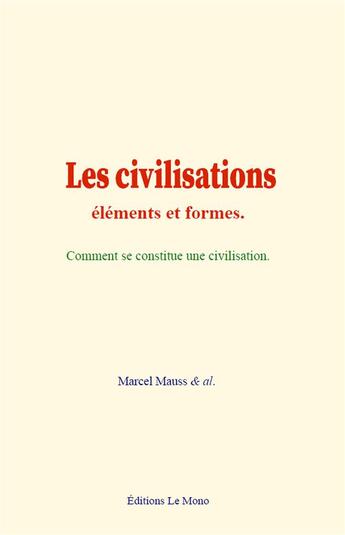 Couverture du livre « Les civilisations : elements et formes - comment se constitue une civilisation » de Mauss/& Al. aux éditions Le Mono