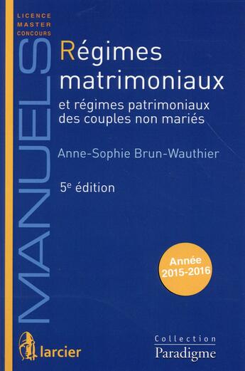 Couverture du livre « Régimes matrimoniaux et régimes patrimoniaux des couples non mariés (5e édition) » de Anne-Sophie Brun-Wauthier aux éditions Larcier