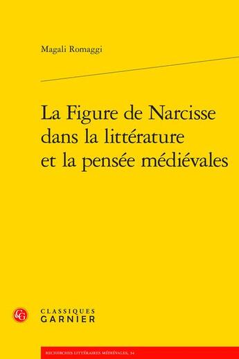 Couverture du livre « La figure de Narcisse dans la littérature et la pensée médiévales » de Magali Romaggi aux éditions Classiques Garnier