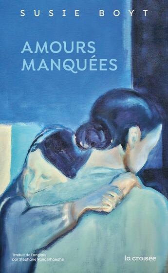 Couverture du livre « Amours manquées » de Susie Boyt aux éditions La Croisee