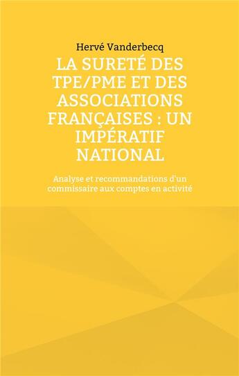 Couverture du livre « La sureté des TPE/PME et des Associations françaises : un impératif national : Analyse et recommandations d'un commissaire aux comptes en activité » de Vanderbecq Herve aux éditions Books On Demand