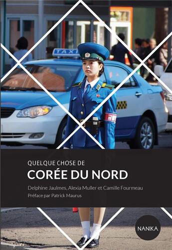 Couverture du livre « Quelque chose de Corée du Nord » de Alexia Muller et Delphine Jaulmes et Camille Fourmeau aux éditions Nanika