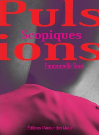 Couverture du livre « Pulsions scopiques » de Roue/Torbey aux éditions L'amour Des Maux