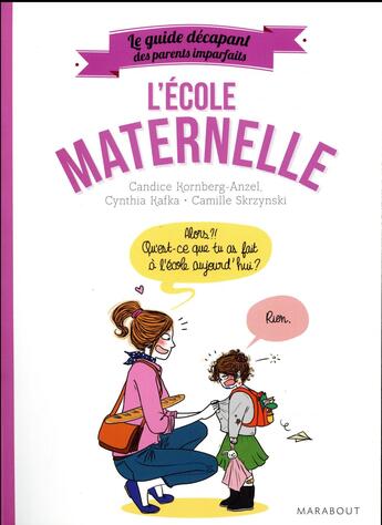 Couverture du livre « Le guide décapant des parents imparfaits : à la maternelle » de Candice Kornberg Anzel et Camille Skrzynski et Kafka Cynthia aux éditions Marabout