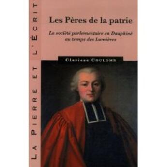 Couverture du livre « Les pères de la patrie ; la société parlementaire en dauphiné au temps des lumières » de Coulomb C aux éditions Pu De Grenoble