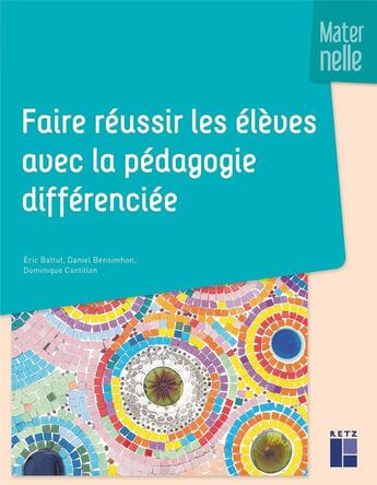 Couverture du livre « Faire réussir les élèves avec la pédagogie différenciée en maternelle » de Eric Battut et Daniel Bensimhon et Cantillon D. aux éditions Retz