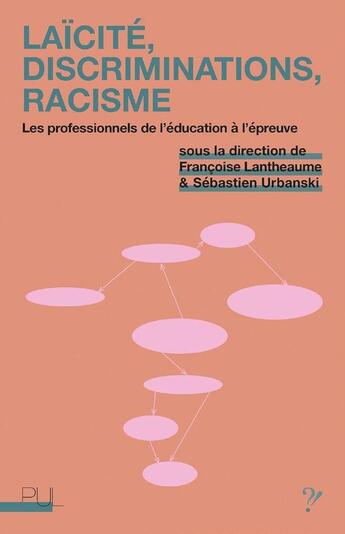 Couverture du livre « Laïcité, discriminations, racisme : les professionnels de l'éducation à l'épreuve » de Francoise Lantheaume et Sebastien Urbanski et Collectif aux éditions Pu De Lyon