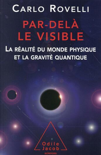 Couverture du livre « Par-delà le visible ; la réalité du monde physique et la gravité quantique » de Carlo Rovelli aux éditions Odile Jacob