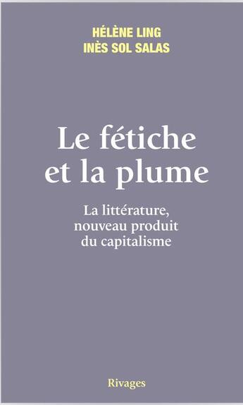 Couverture du livre « Le fétiche et la plume » de Helene Ling et Ines Salas aux éditions Rivages