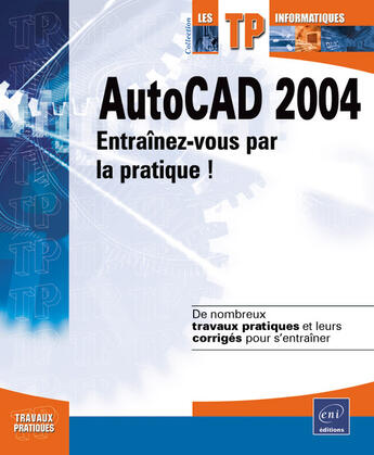 Couverture du livre « Autocad 2004 ; entraînez-vous par la pratique ! » de Olivier Le Frapper aux éditions Eni