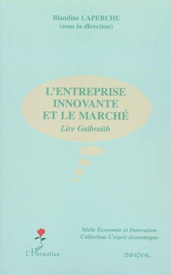 Couverture du livre « L'entreprise innovante et le marche - lire galbraith » de Blandine Laperche aux éditions L'harmattan