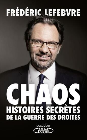 Couverture du livre « Chaos ; histoires secrètes de la guerre des droites » de Frederic Lefebvre aux éditions Michel Lafon
