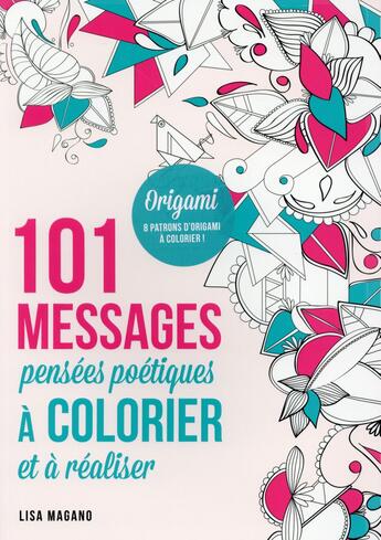 Couverture du livre « 101 messages ; pensées poétiques à colorier et à réaliser » de Charlotte Legris et Lisa Magano aux éditions First