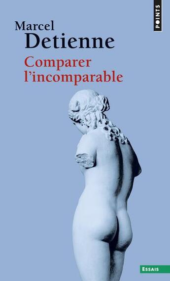 Couverture du livre « Comparer l'incomparable » de Marcel Detienne aux éditions Points