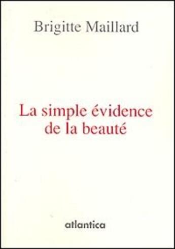 Couverture du livre « La simple évidence de la beauté » de Brigitte Maillard aux éditions Atlantica