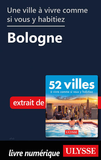 Couverture du livre « Une ville à vivre comme si vous y habitiez - Bologne » de  aux éditions Ulysse