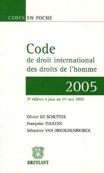 Couverture du livre « Code de droit international des droits de l'homme (édition 2005) » de Olivier De Schutter et Sebastien Van Drooghenbroeck et Francoise Tulkens aux éditions Bruylant