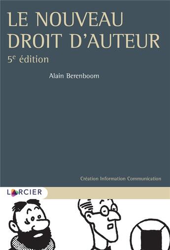 Couverture du livre « Le nouveau droit d'auteur (5e édition) » de Alain Berenboom aux éditions Larcier