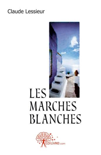 Couverture du livre « Les marches blanches » de Claude Lessieur aux éditions Edilivre