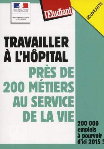 Couverture du livre « Travailler à l'hôpital ; près de 200 métiers au service de la vie » de Fourquet/Greuter aux éditions L'etudiant