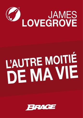 Couverture du livre « L'autre moitié de ma vie » de James Lovegrove aux éditions Brage