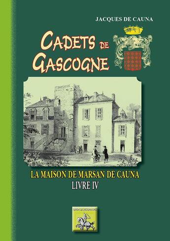 Couverture du livre « Cadets de Gascogne Tome 4 ; la maison de Marsan de Cauna » de Jacques De Cauna aux éditions Editions Des Regionalismes