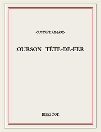 Couverture du livre « Ourson Tête-de-Fer » de Gustave Aimard aux éditions Bibebook