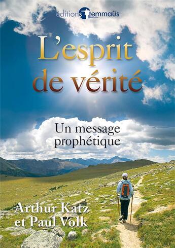 Couverture du livre « L'esprit de vérité ; un message prophétique » de Arthur Katz et P. Volk aux éditions Emmaus