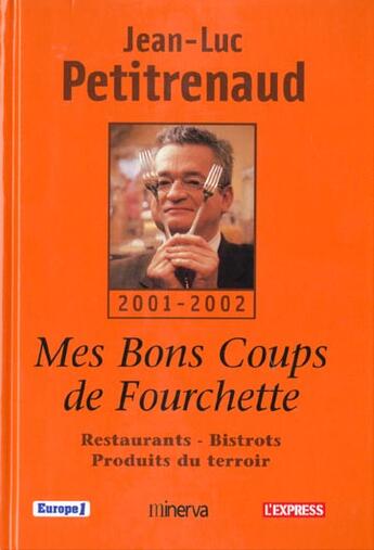 Couverture du livre « Mes Bons Coups De Fourchette ; Edition 2000-2001 » de Jean-Luc Petitrenaud aux éditions Minerva