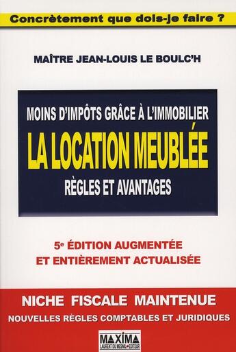 Couverture du livre « Moins d'impôts grâce à l'immobilier ; la location meublée ; règles et avantages (5e édition) » de Le Boulc'H J-L. aux éditions Maxima