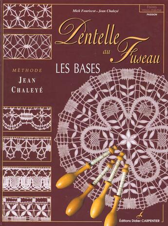 Couverture du livre « Les bases de la dentelle au fuseau » de Jean Chaleye et Mick Fouriscot aux éditions Editions Carpentier